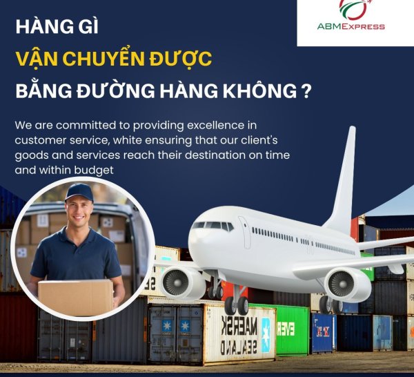 Cùng ABM EXPRESS tìm hiểu những loại hàng hóa được vận chuyển và không được vận chuyển bằng đường hàng không ✈️
